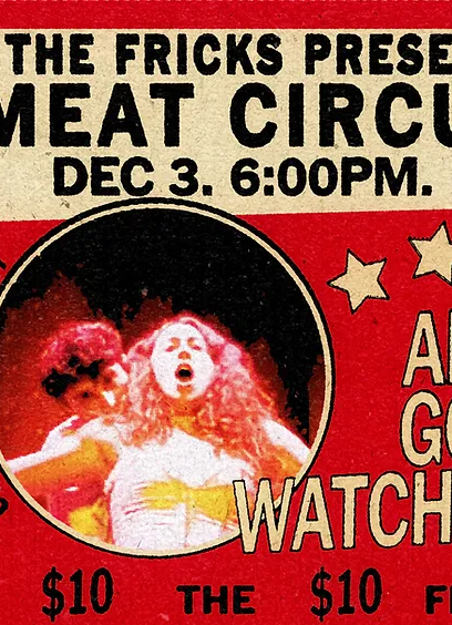 Guest Event: Meat Circus: And God Watches (Doors 5:30pm)